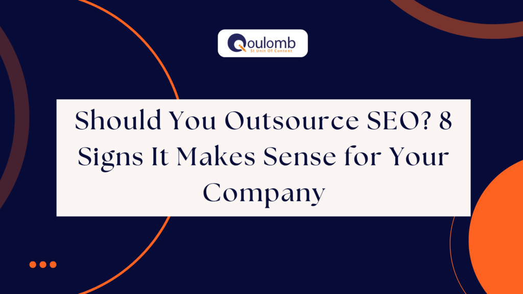 Should You Outsource SEO? 8 Signs It Makes Sense